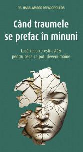 Cand traumele se prefac in minuni , Pr. Papadopoulos Haralambos