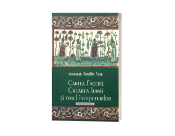 Cartea Facerii, crearea lumii si omul inceputurilor - Ieromonah Serafim Rose