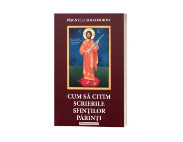 Cum să citim scrierile Sfinților Părinți - Părintele Serafim Rose