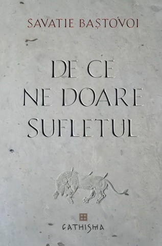 De ce ne doare sufletul - Savatie Bastovoi