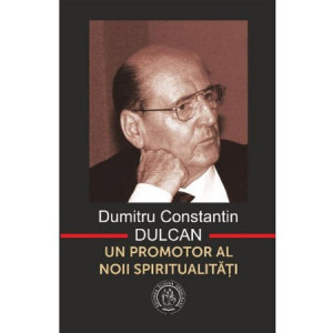 Dumitru Constantin-Dulcan - Un promotor al noii spiritualitati