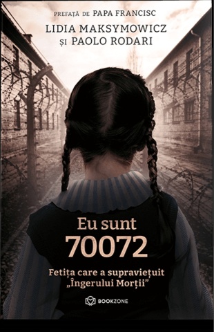 Eu sunt 70072. Fetița care a supraviețuit "Îngerului Morții" - de Lidia Maksymowicz și Paolo Rodari