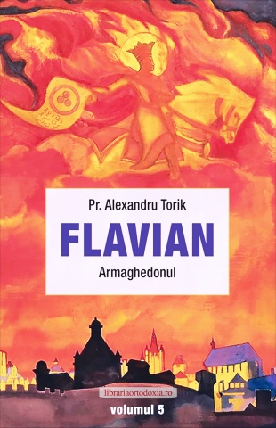 Flavian. Armaghedonul - Vol. 5 - Părintele Alexandru Torik