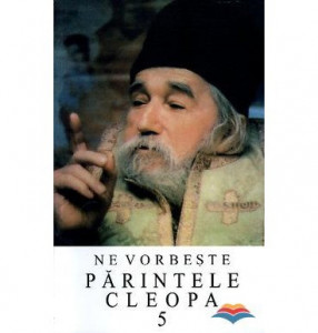 Ne vorbeste Parintele Cleopa - Volumul 5