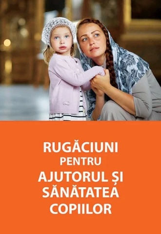 Rugaciuni pentru ajutorul si sanatatea copiilor