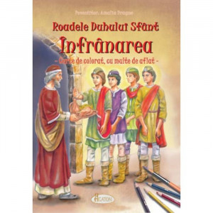 Roadele Duhului Sfant - Infranarea. Carte de colorat, cu multe de aflat - Amalia Dragne