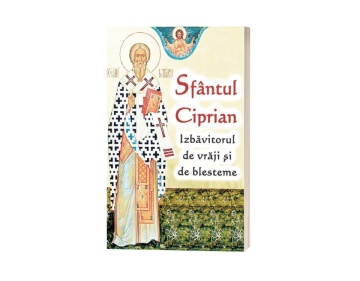 Sfântul Ciprian - Izbăvitorul de vrăji și de blesteme