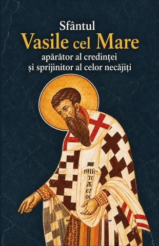 Sfantul Vasile cel Mare - Aparator al credintei si sprijinitor al celor necajiti