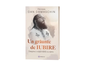 Un grăunte de iubire. Despre o viață trăită cu sens – de Părintele Dan Damaschin