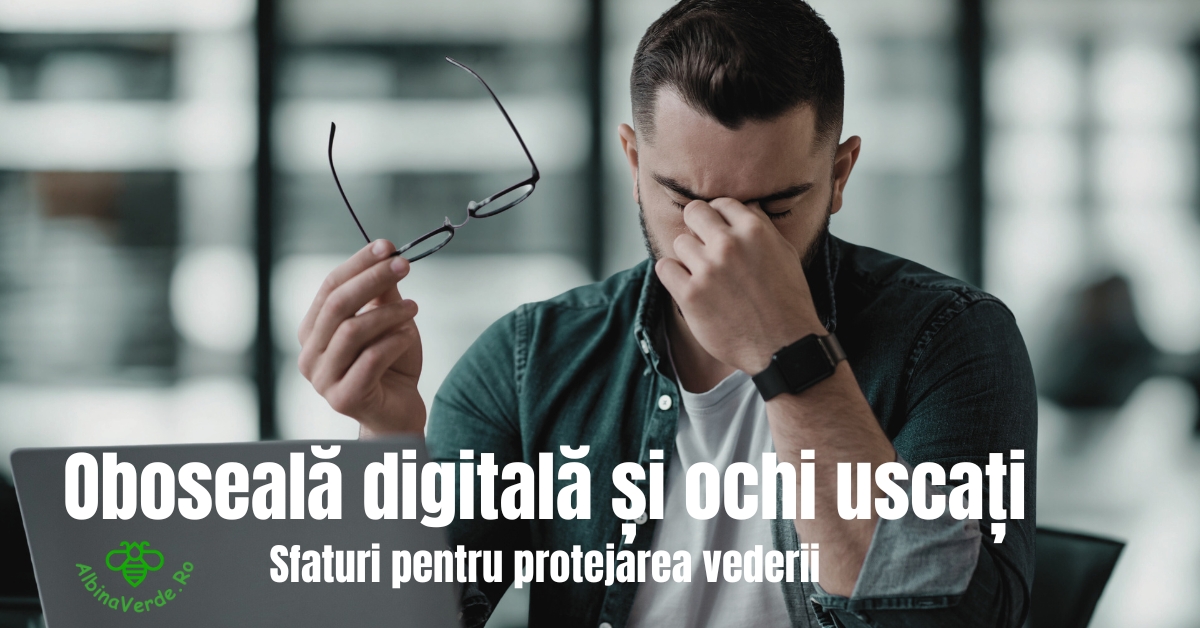 Oboseală digitală și ochi uscați - Sfaturi pentru protejarea vederii
