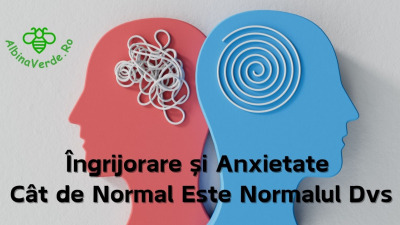 Îngrijorare și Anxietate - Cât de Normal Este Normalul Dvs