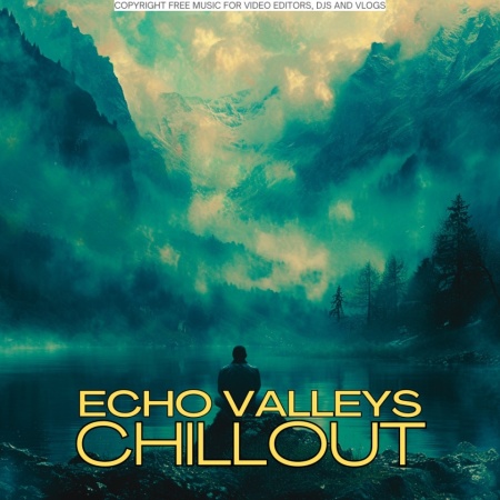 Chillout: Echo Valleys – Ambient & Downtempo Music for Videos & Shorts