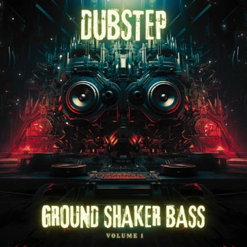 Ground Shaker Bass - Dubstep Vol. 1