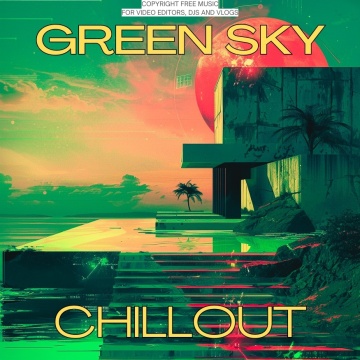 Chillout: Green Sky Copyright-Free Music for Videos, Shorts, TikTok, Vlogs