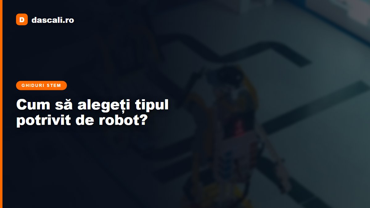 Cum să alegeți tipul potrivit de robot pentru clasa dvs.?