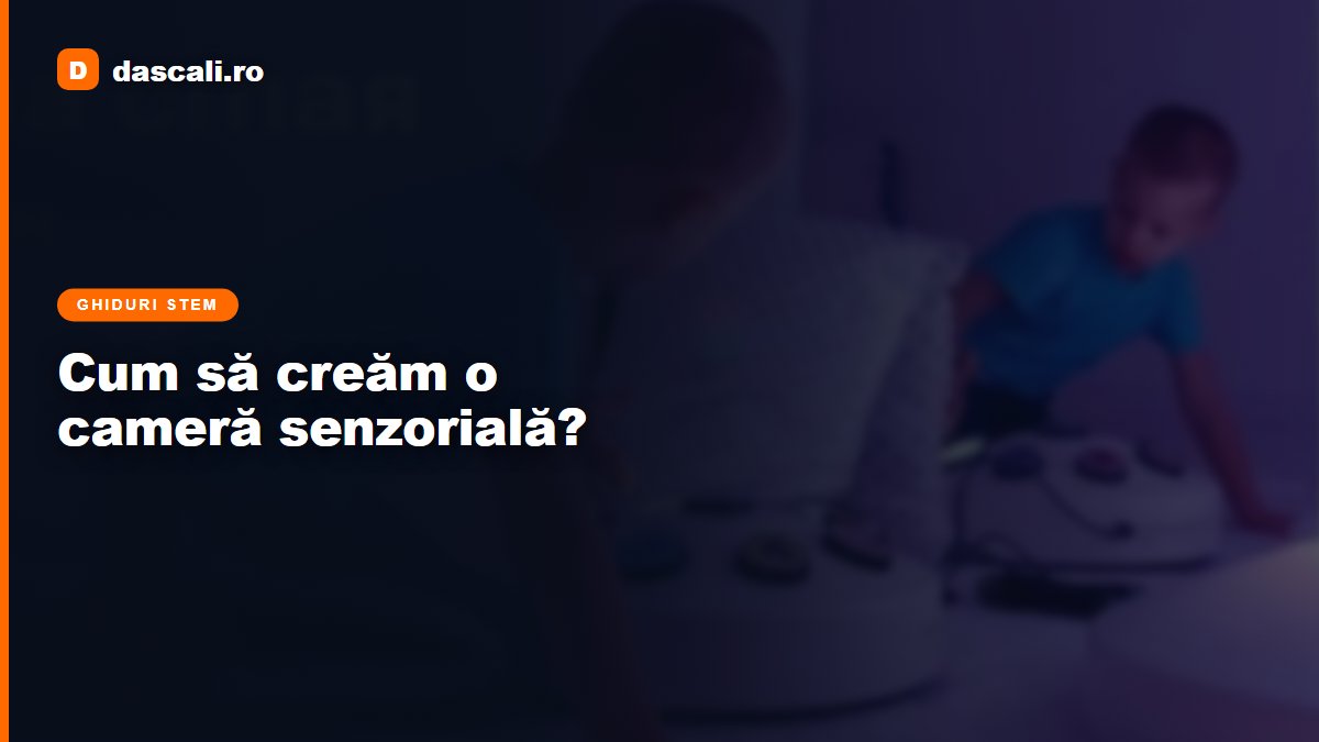 Cum să creăm o cameră senzorială școlară?