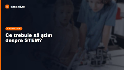 Ce trebuie să știm despre STEM?