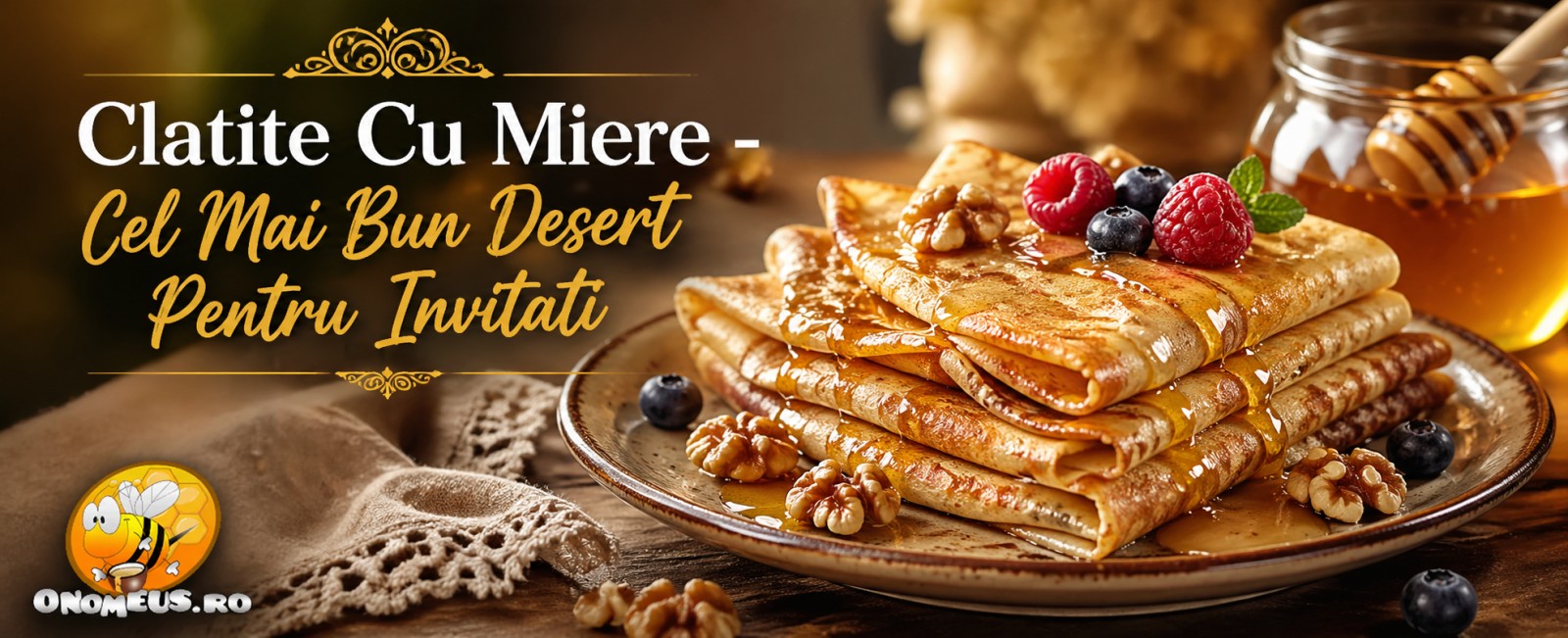 Clatite Cu Miere: Cel Mai Bun Desert Pentru Invitati