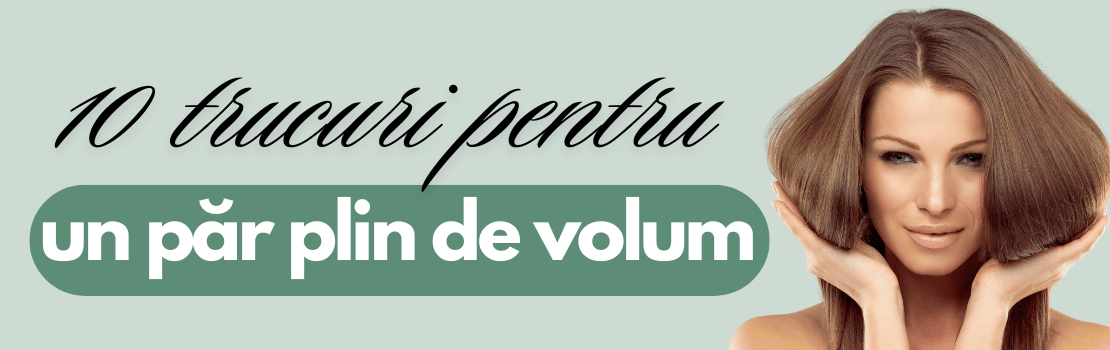 10 trucuri pentru un par plin de volum