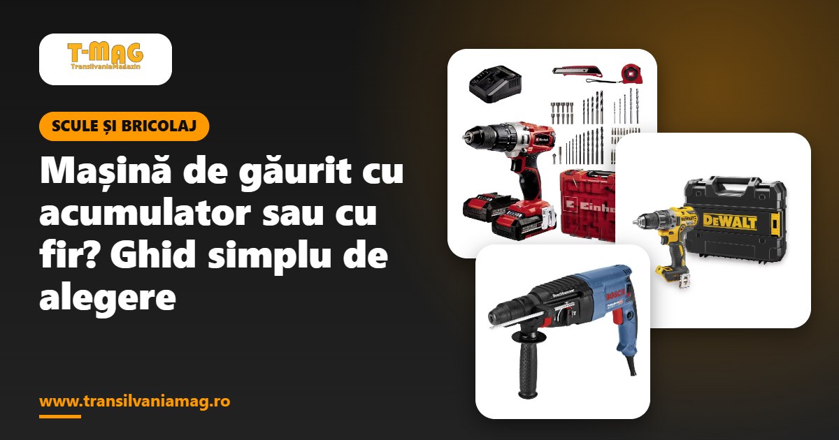 Mașină de găurit cu acumulator sau cu fir? Ghid simplu de alegere