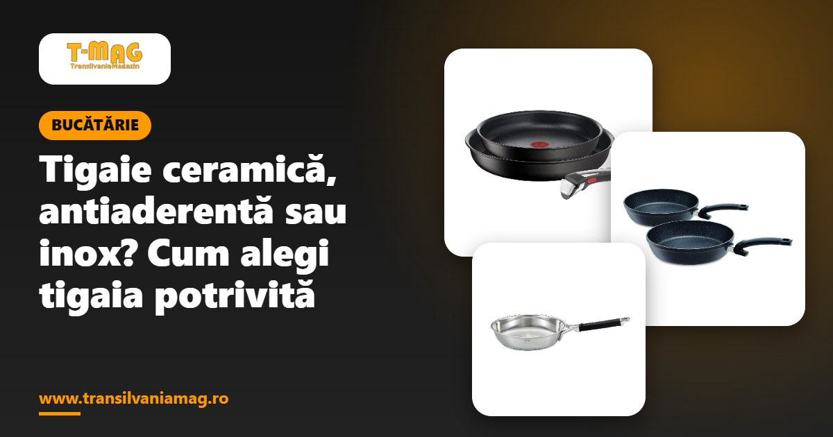 Tigaie ceramică, antiaderentă sau inox? Cum alegi tigaia potrivită