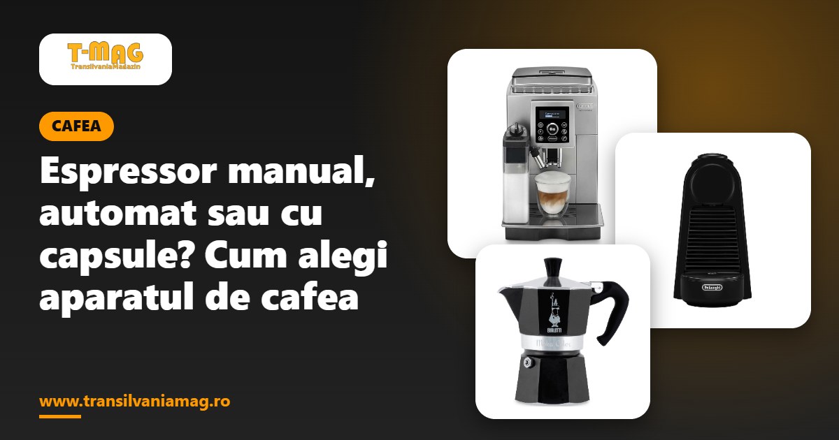 Espressor manual, automat sau cu capsule? Cum alegi aparatul de cafea