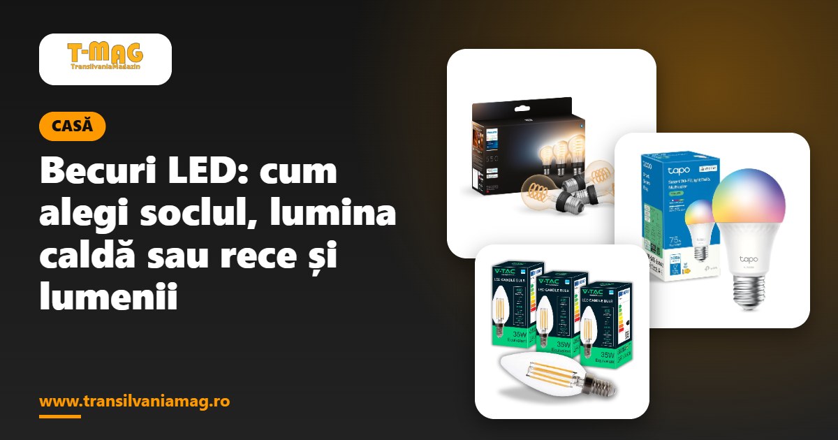 Becuri LED: cum alegi soclul, lumina caldă sau rece și lumenii