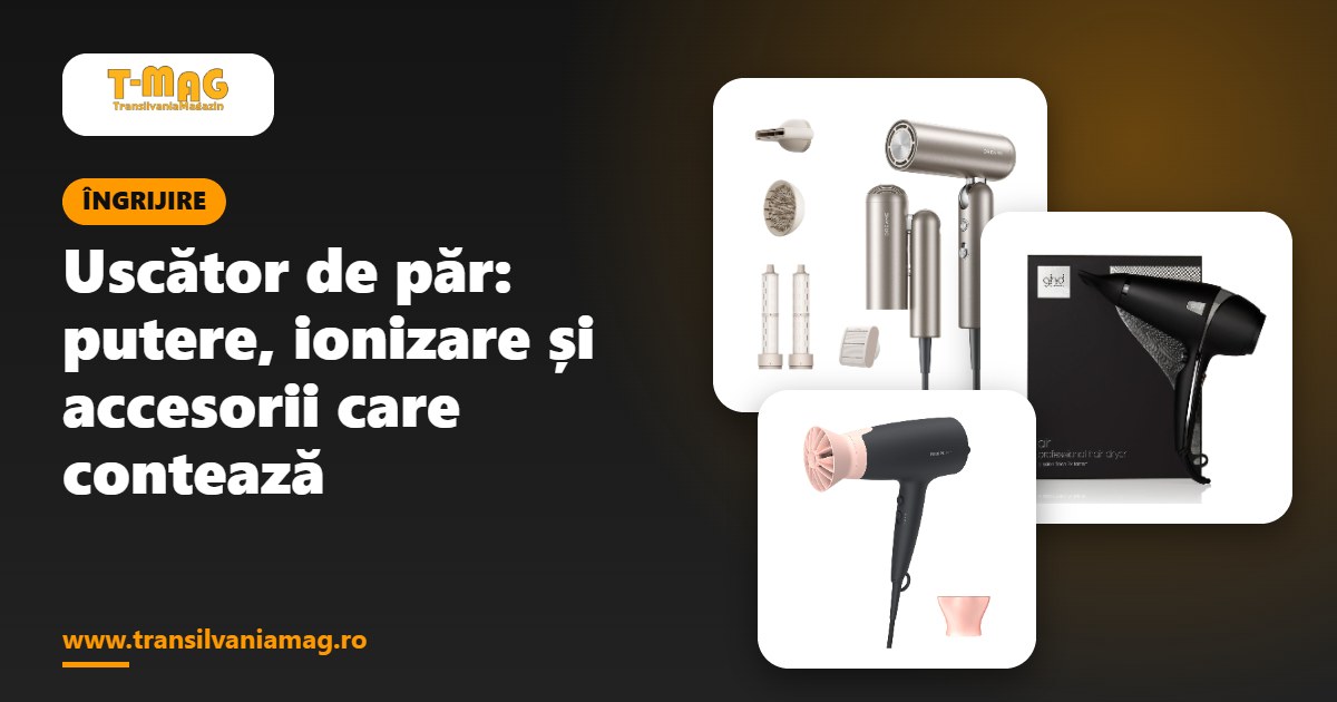 Uscător de păr: putere, ionizare și accesorii care contează