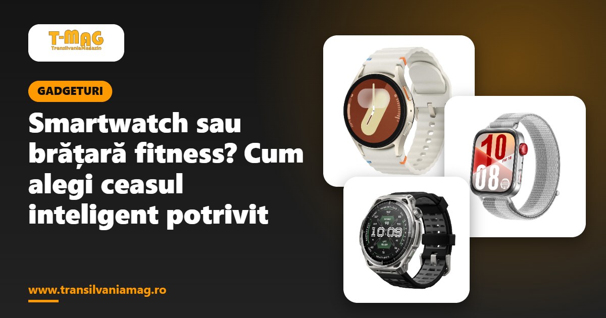 Smartwatch sau brățară fitness? Cum alegi ceasul inteligent potrivit
