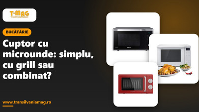 Cuptor cu microunde: simplu, cu grill sau combinat?
