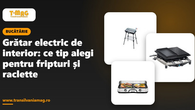 Grătar electric de interior: ce tip alegi pentru fripturi și raclette
