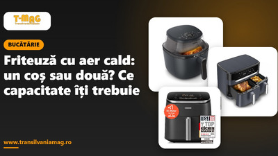 Friteuză cu aer cald: un coș sau două? Ce capacitate îți trebuie