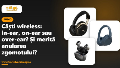 Căști wireless: in-ear, on-ear sau over-ear? Și merită anularea zgomotului?