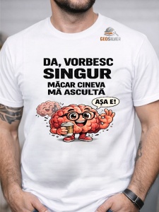 Tricou personalizat - Da, vorbesc singur, măcar cineva mă ascultă
