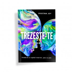 Trezește-te. Cartea 3. Vindecă-ți Copilul Interior, pas cu pas