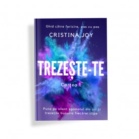Trezește-te. Cartea 1: Ghid de fericire, pas cu pas