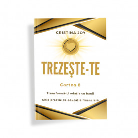 Trezește-te. Cartea 8. Transforma-ți relația cu banii