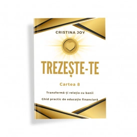 Trezește-te. Cartea 8. Transforma-ți relația cu banii