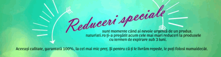 Reduceri speciale / lichidari de stoc - produse cu termen scurt de expirare pe naturisti.ro