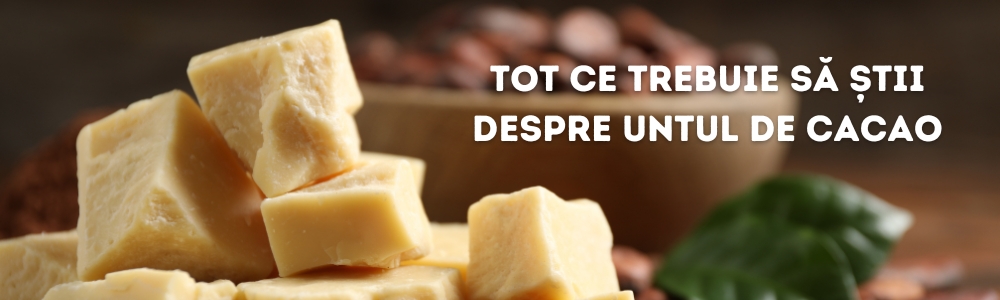 Tot ce trebuie să știi despre untul de cacao