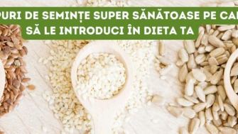 6 tipuri de semințe super sănătoase pe care să le introduci in dieta ta