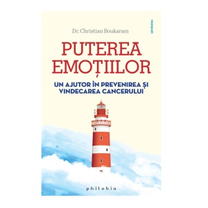 Puterea emoțiilor. Un ajutor în prevenirea şi vindecarea cancerului