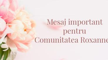 Mesaj important pentru Comunitatea Roxanne's