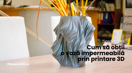 Cum sa obtii o vaza impermeabila prin printare 3D