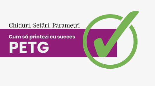 GHID: Cum să printezi cu succes PETG