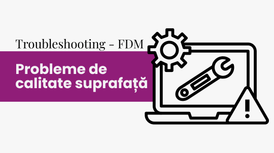 Probleme de calitate a suprafeței – Ghid complet troubleshooting FDM
