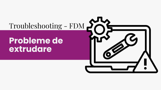 Probleme de extrudare – Ghid complet troubleshooting FDM
