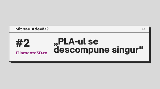 Mit sau adevar #2: PLA-ul e biodegradabil, se descompune singur