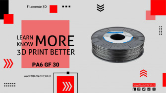 Filamentul UltraFuse PA6 GF30 - caracteristici, avantaje şi aplicabilitate