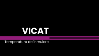 Temperatura de înmuiere VICAT - Vicat Softening Temperature (VST)